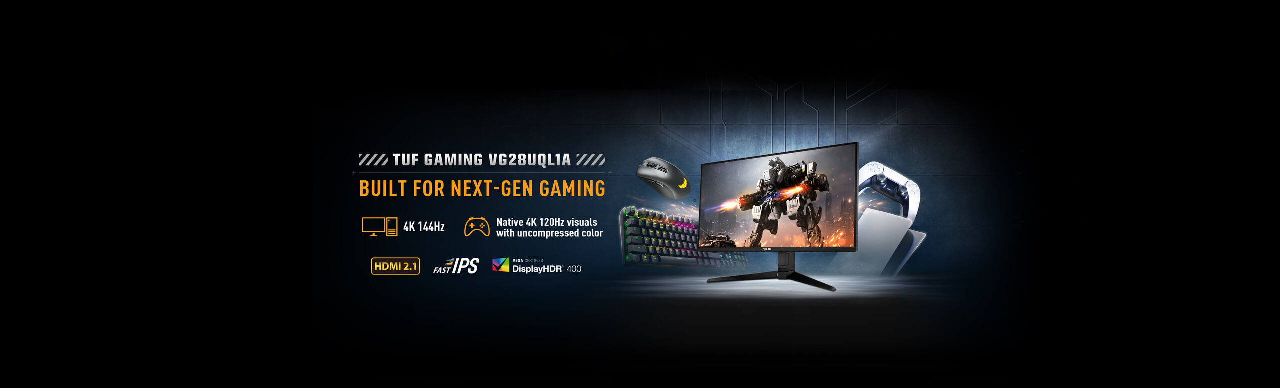 Monitorul TUF Gaming VG28UQL1A are afisat pe un fundal intunecat, avand in spate un mouse, o tastatura, o consola si un gamepad. Intr-o parte este prezentat sloganul si caractersiticile cheie ale monitorului.