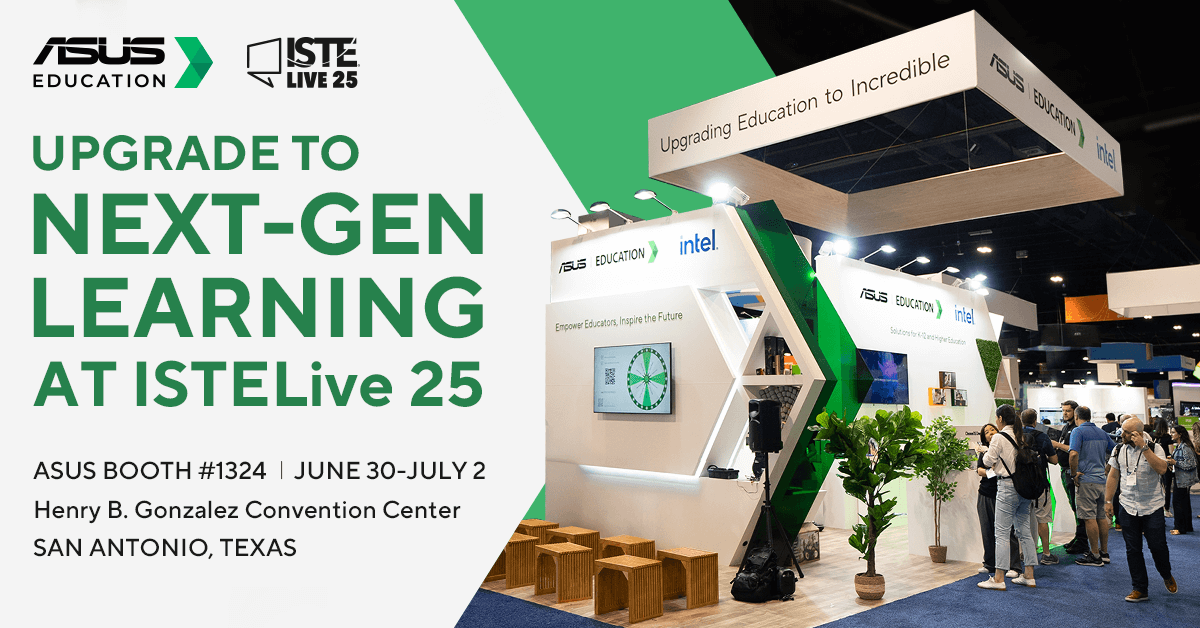 A photo of people visiting a convention booth. Text reads: ISTE Live 25 - Upgrade to Next-gen learning. ASUS Booth #1324 from JUne 30 to July 2 at Henry B Gonzalez Convention Center in San Antonio, Texas