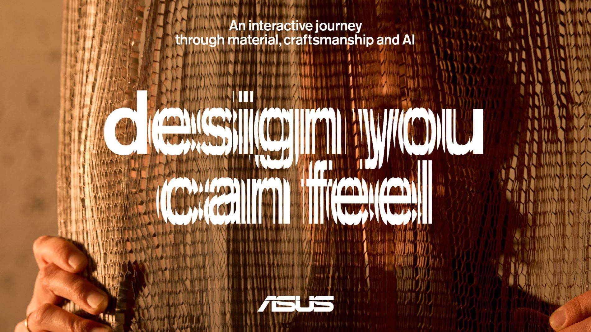 Text reads: An interactive journey through material, craftsmanship and AI. the words 'design you can feel' appear as a fractured texture being held by a person